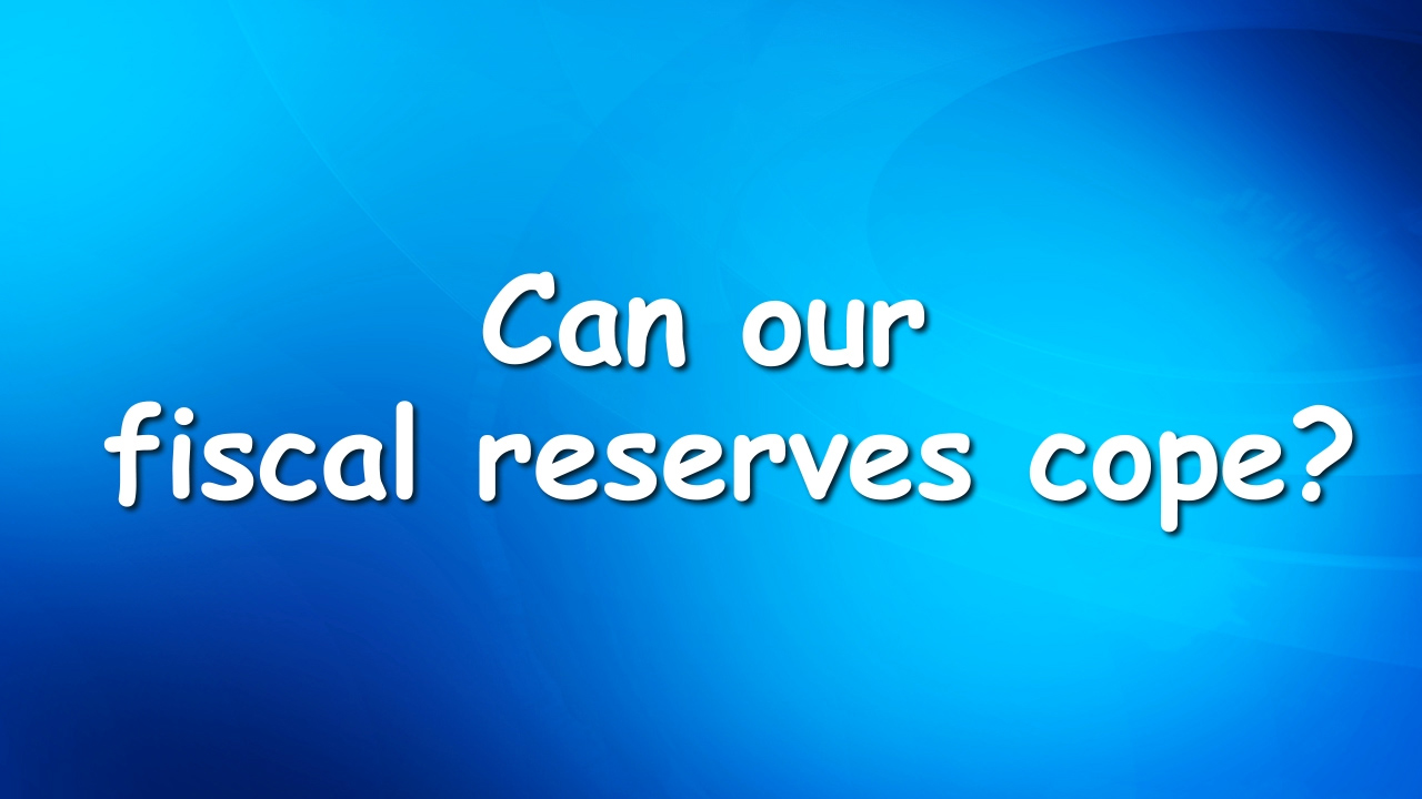 Can our fiscal reserves cope?